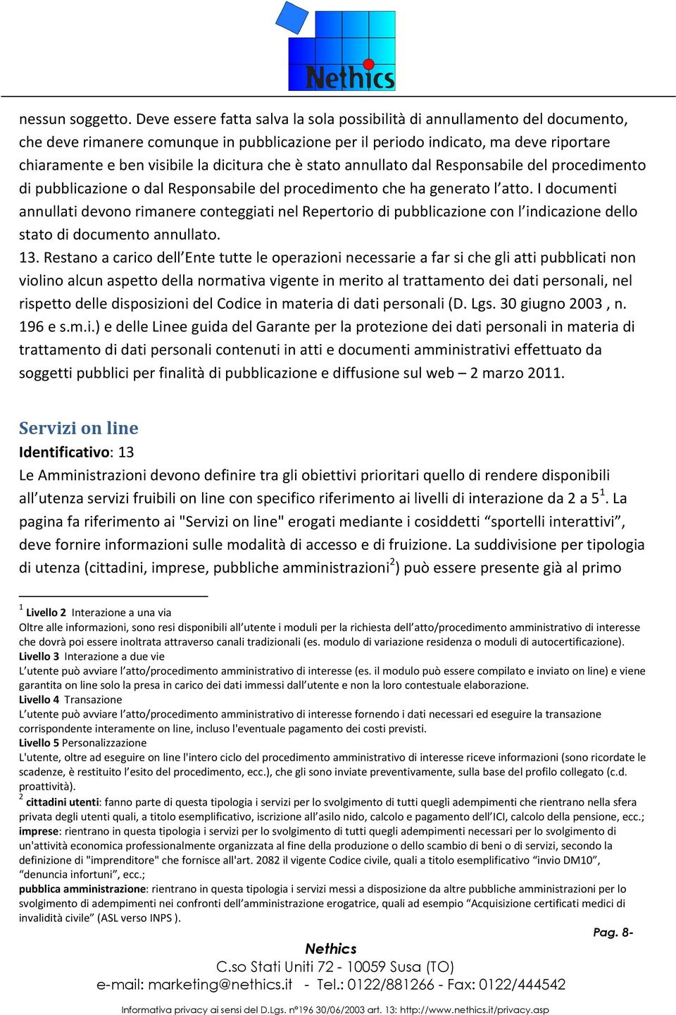 dicitura che è stato annullato dal Responsabile del procedimento di pubblicazione o dal Responsabile del procedimento che ha generato l atto.