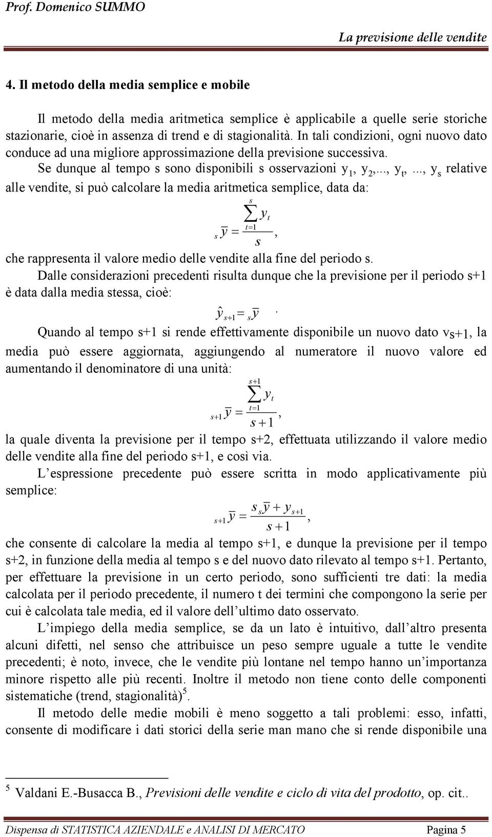 ..,,..., relaive alle vendie, i può calcolare la media arimeica emplice, daa da:, che rappreena il valore medio delle vendie alla fine del periodo.