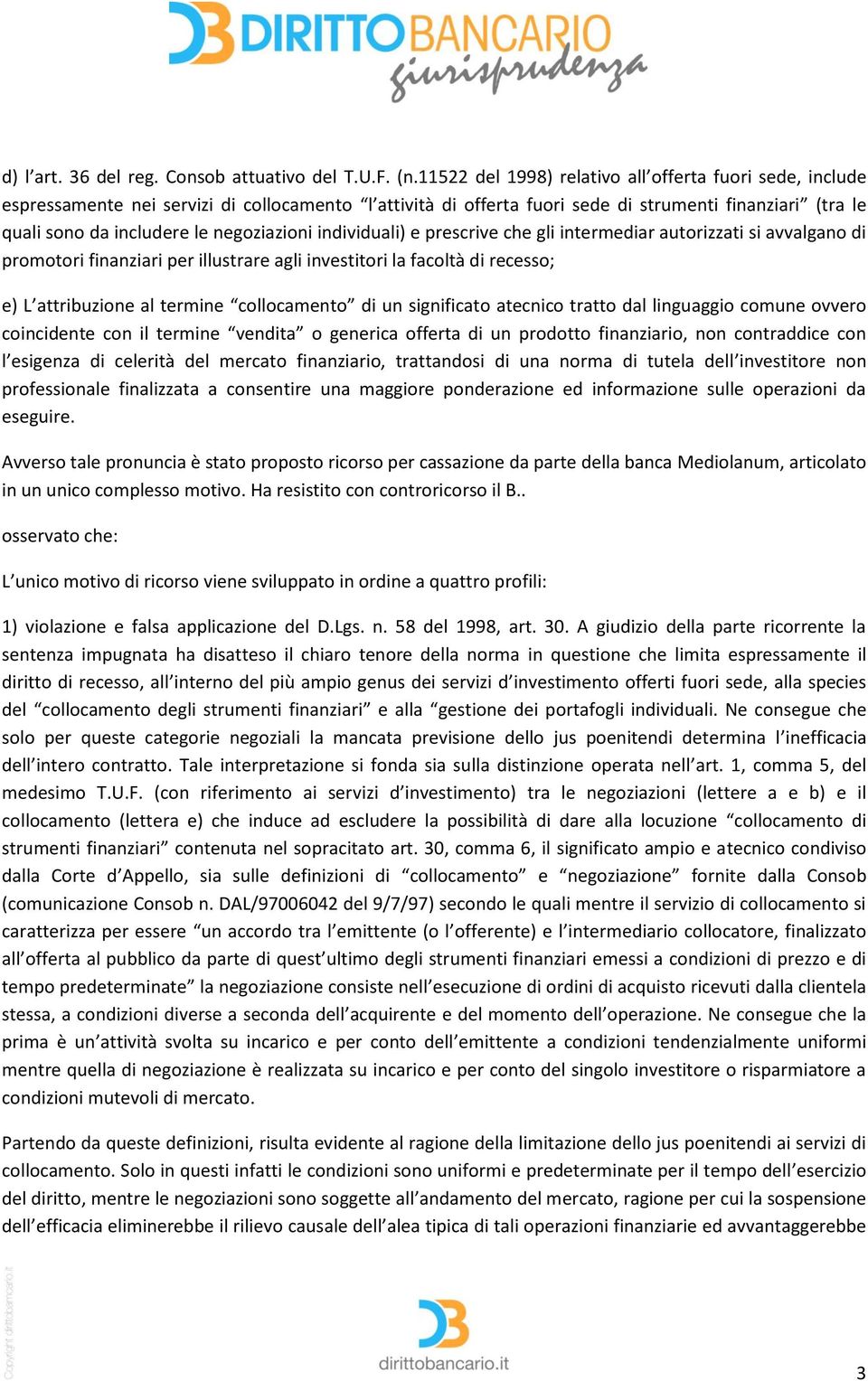 negoziazioni individuali) e prescrive che gli intermediar autorizzati si avvalgano di promotori finanziari per illustrare agli investitori la facoltà di recesso; e) L attribuzione al termine