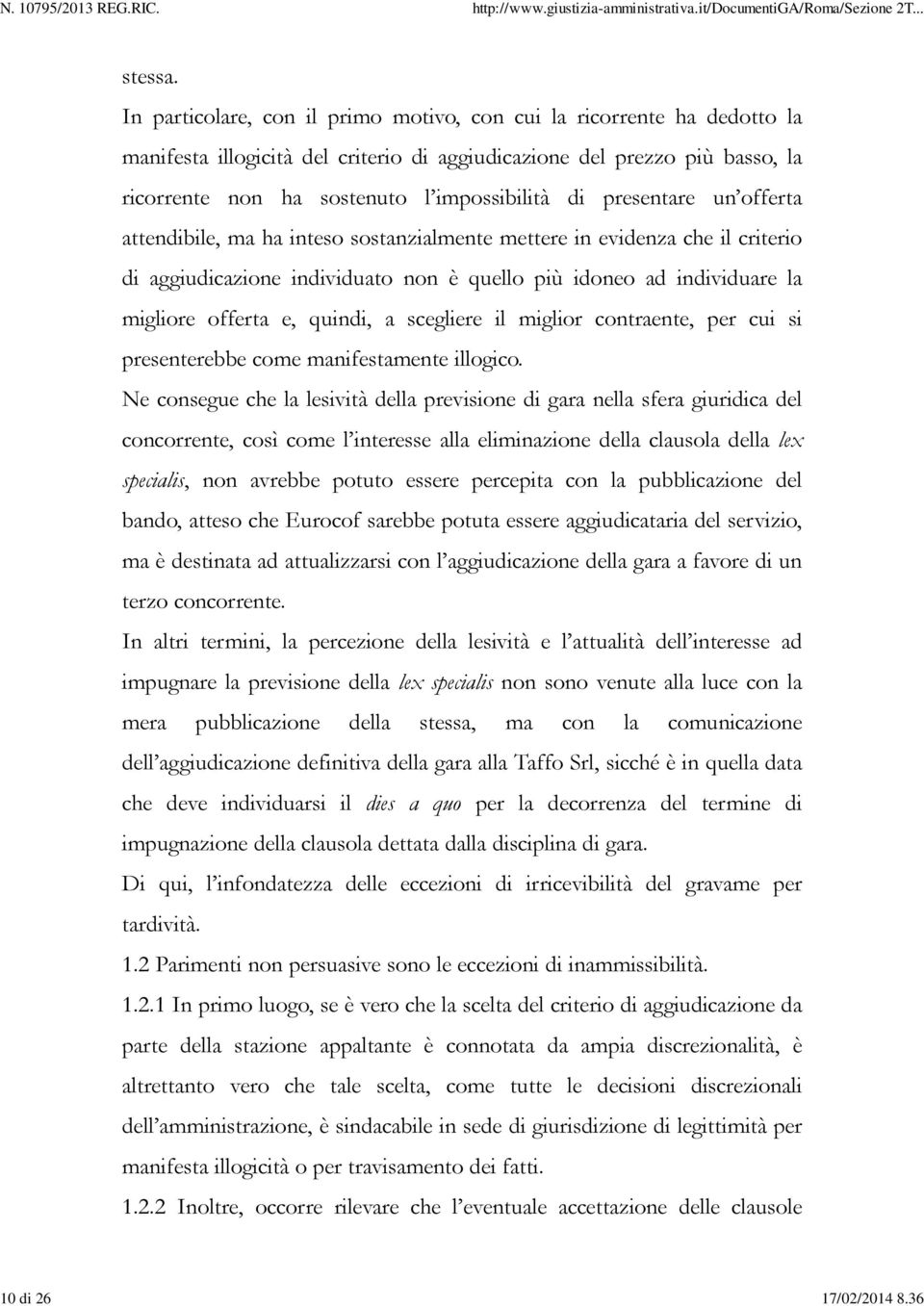 presentare un offerta attendibile, ma ha inteso sostanzialmente mettere in evidenza che il criterio di aggiudicazione individuato non è quello più idoneo ad individuare la migliore offerta e, quindi,