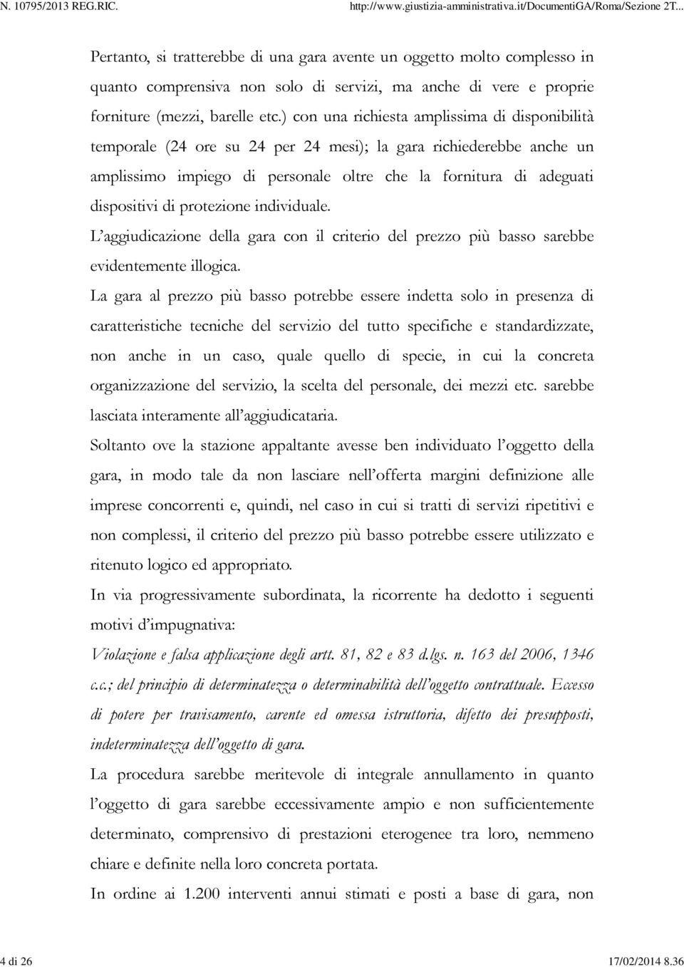 protezione individuale. L aggiudicazione della gara con il criterio del prezzo più basso sarebbe evidentemente illogica.