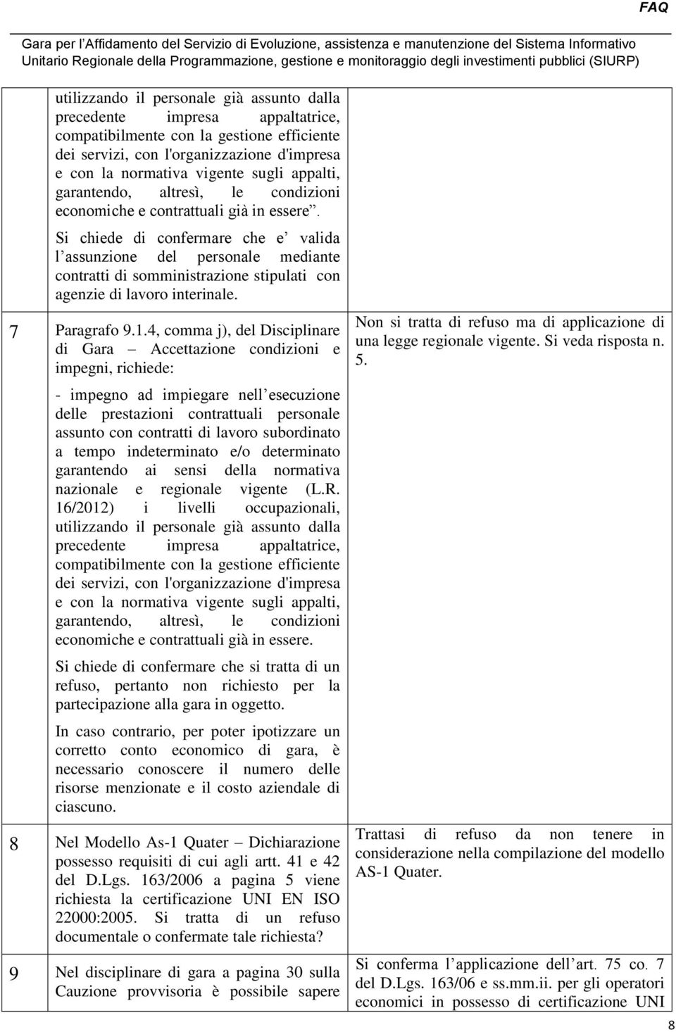 Si chiede di confermare che e valida l assunzione del personale mediante contratti di somministrazione stipulati con agenzie di lavoro interinale. 7 Paragrafo 9.1.