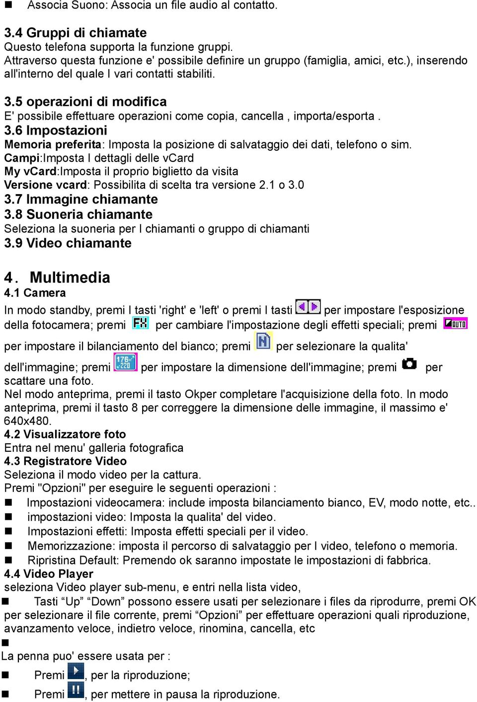 Campi:Imposta I dettagli delle vcard My vcard:imposta il proprio biglietto da visita Versione vcard: Possibilita di scelta tra versione 2.1 o 3.0 3.7 Immagine chiamante 3.