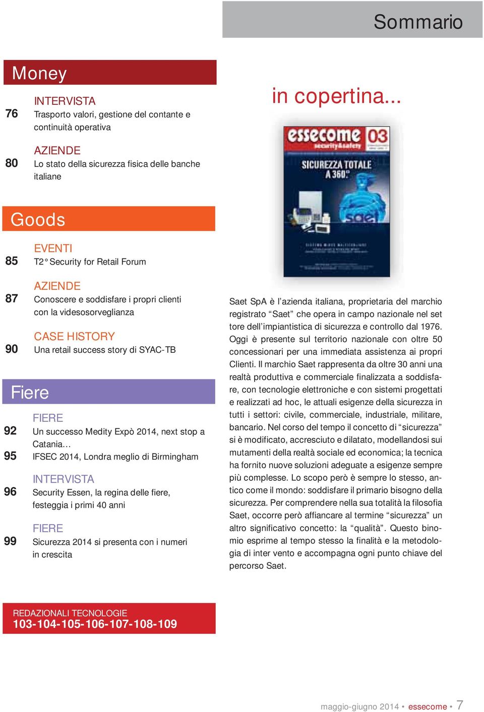 HISTORY 90 Una retail success story di SYAC-TB Fiere FIERE 92 Un successo Medity Expò 2014, next stop a Catania 95 IFSEC 2014, Londra meglio di Birmingham INTERVISTA 96 Security Essen, la regina