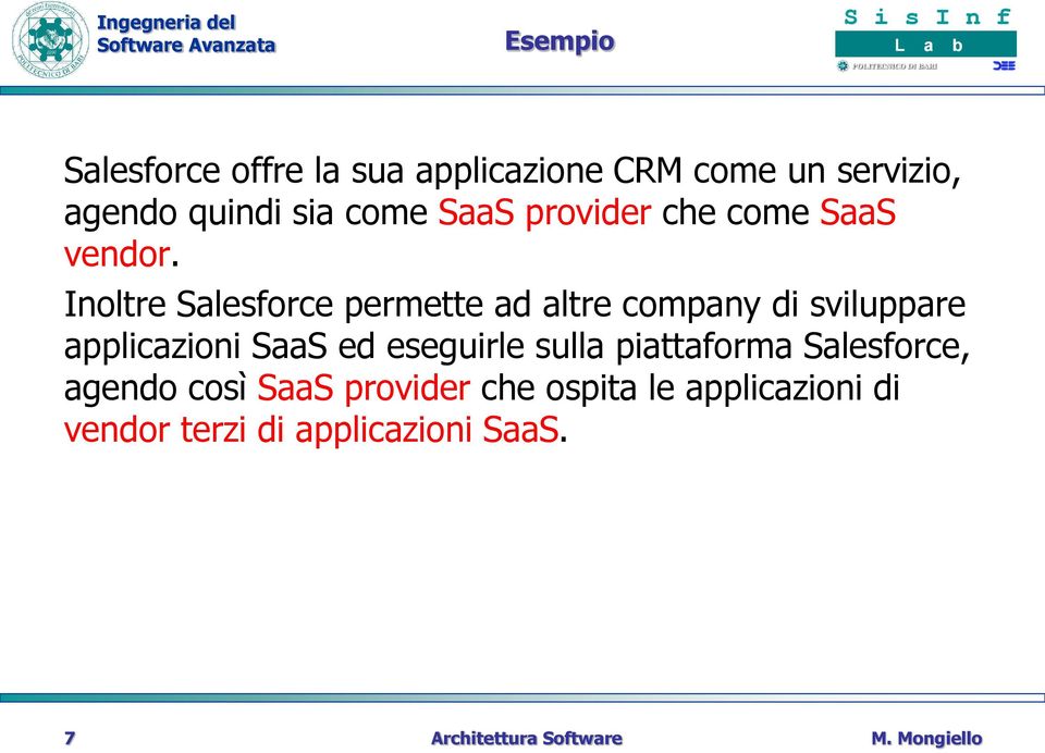 Inoltre Salesforce permette ad altre company di sviluppare applicazioni SaaS ed