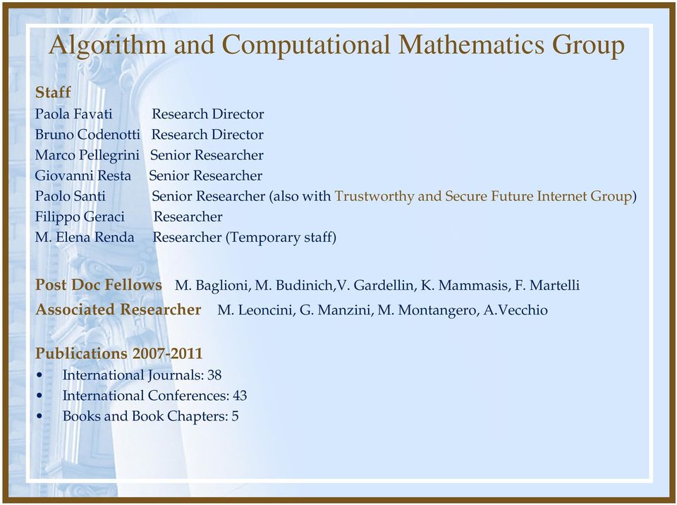 Researcher M. Elena Renda Researcher (Temporary staff) Post Doc Fellows M. Baglioni, M. Budinich,V. Gardellin, K. Mammasis, F.