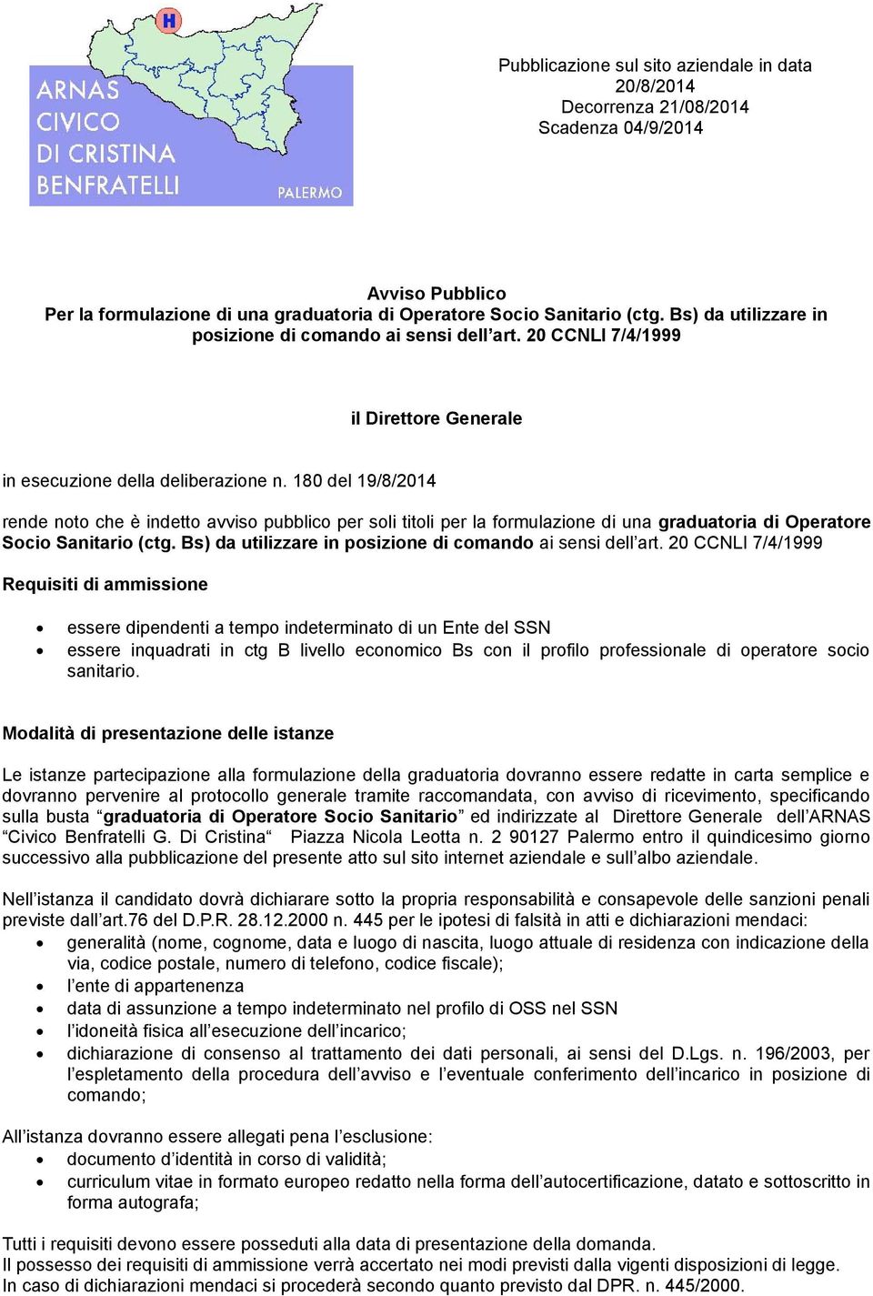 180 del 19/8/2014 rende noto che è indetto avviso pubblico per soli titoli per la formulazione di una graduatoria di Operatore Socio Sanitario (ctg.