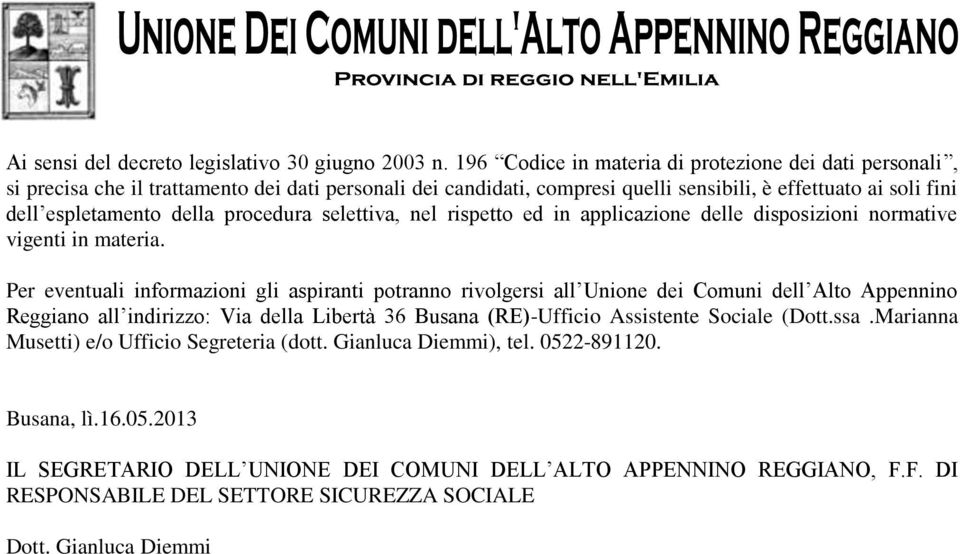 procedura selettiva, nel rispetto ed in applicazione delle disposizioni normative vigenti in materia.