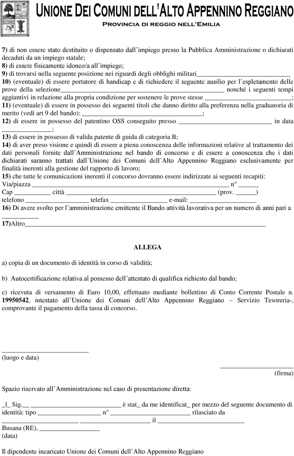 selezione nonché i seguenti tempi aggiuntivi in relazione alla propria condizione per sostenere le prove stesse ; 11) (eventuale) di essere in possesso dei seguenti titoli che danno diritto alla