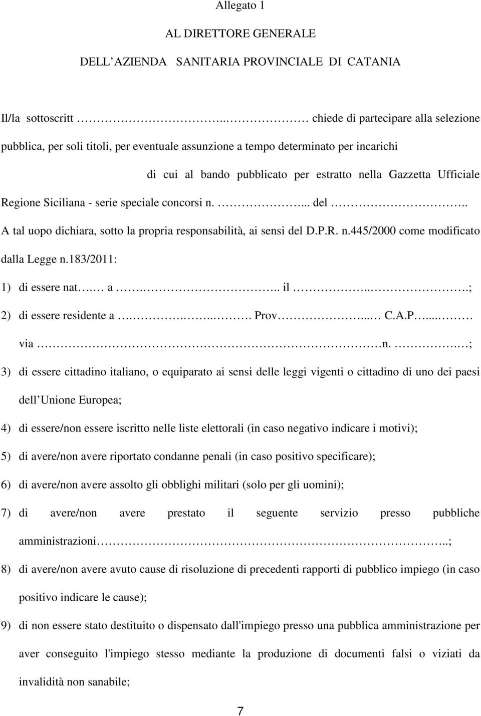 Siciliana - serie speciale concorsi n.... del.. A tal uopo dichiara, sotto la propria responsabilità, ai sensi del D.P.R. n.445/2000 come modificato dalla Legge n.183/2011: 1) di essere nat. a... il.