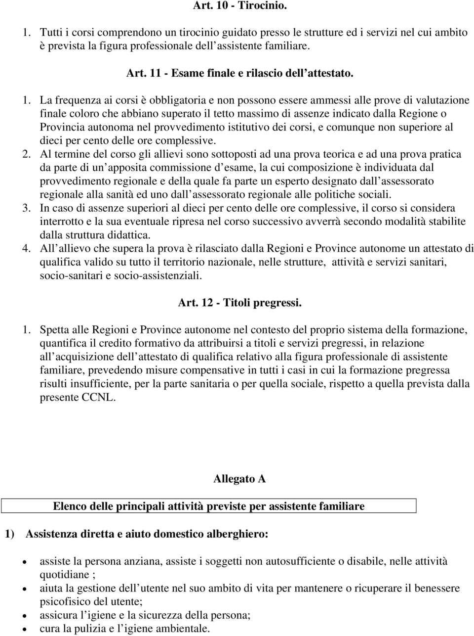 La frequenza ai crsi è bbligatria e nn pssn essere ammessi alle prve di valutazine finale clr che abbian superat il tett massim di assenze indicat dalla Regine Prvincia autnma nel prvvediment