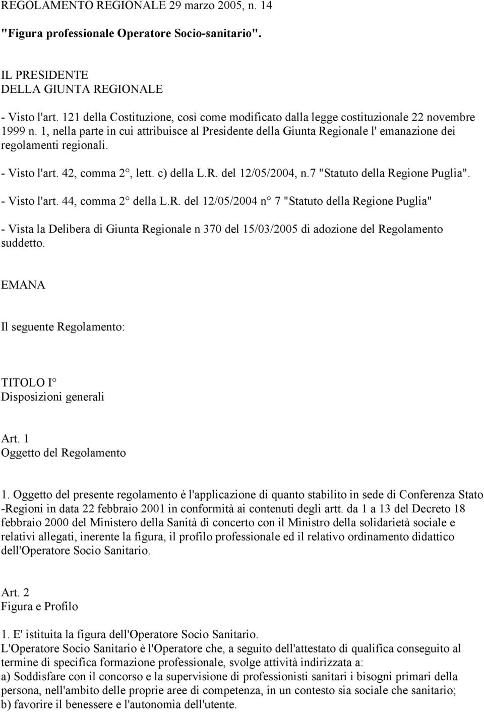 1, nella parte in cui attribuisce al Presidente della Giunta Regionale l' emanazione dei regolamenti regionali. - Visto l'art. 42, comma 2, lett. c) della L.R. del 12/05/2004, n.