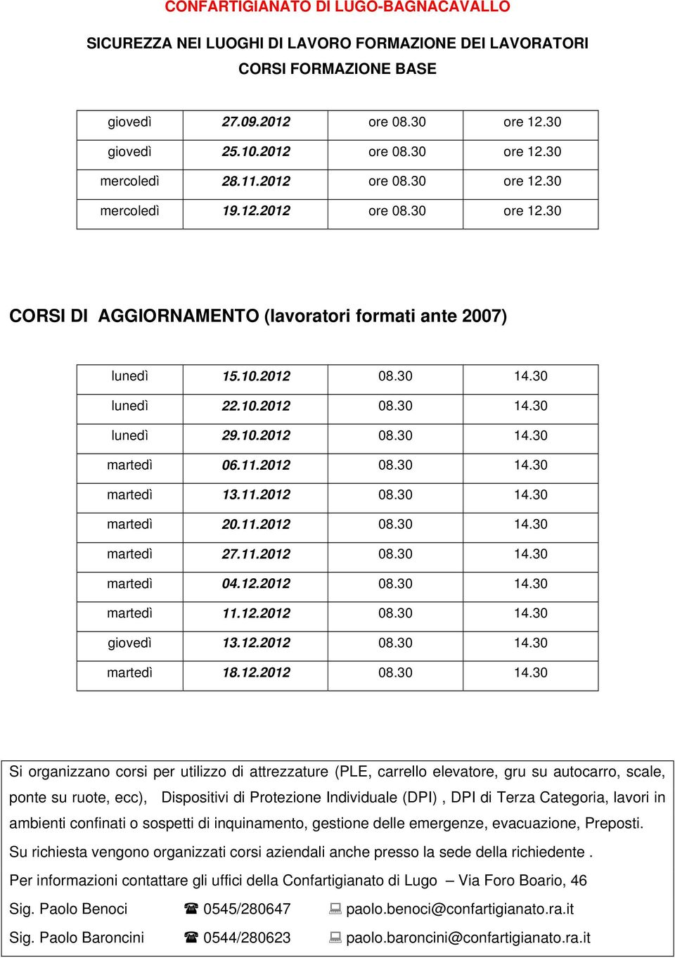 11.2012 08.30 14.30 martedì 13.11.2012 08.30 14.30 martedì 20.11.2012 08.30 14.30 martedì 27.11.2012 08.30 14.30 martedì 04.12.2012 08.30 14.30 martedì 11.12.2012 08.30 14.30 giovedì 13.12.2012 08.30 14.30 martedì 18.