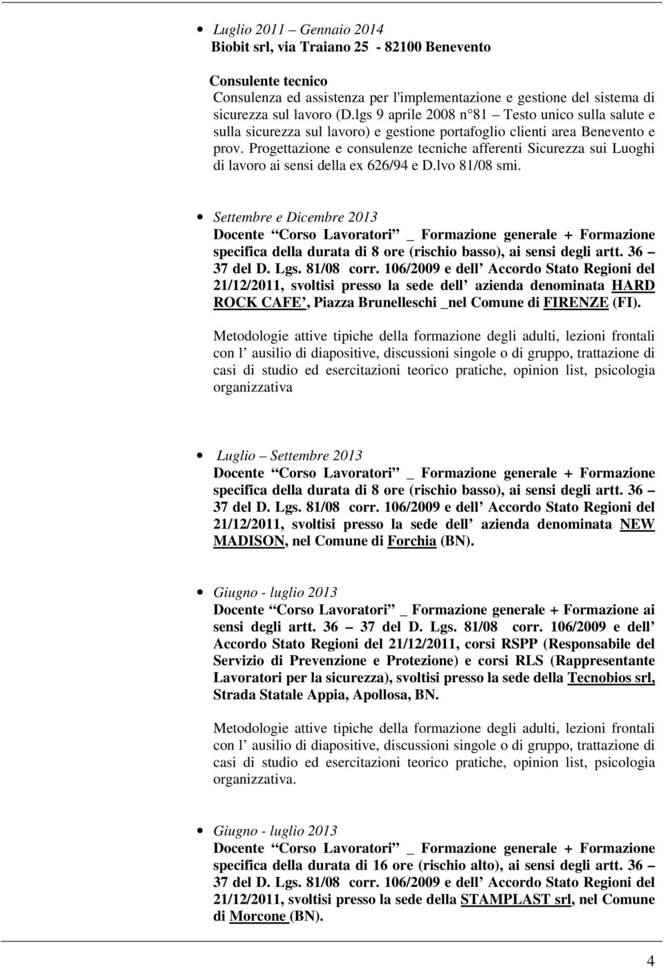 Progettazione e consulenze tecniche afferenti Sicurezza sui Luoghi di lavoro ai sensi della ex 626/94 e D.lvo 81/08 smi.