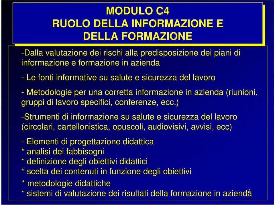 ) -Strumenti di informazione su salute e sicurezza del lavoro (circolari, cartellonistica, opuscoli, audiovisivi, avvisi, ecc) - Elementi di progettazione didattica *