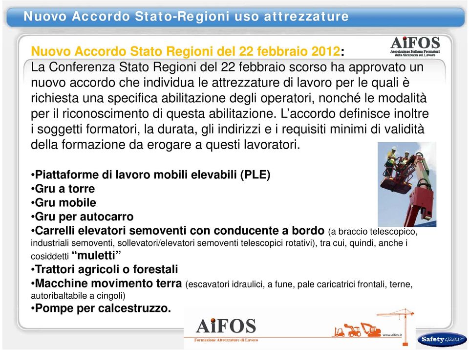 L accordo definisce inoltre i soggetti formatori, la durata, gli indirizzi e i requisiti minimi di validità della formazione da erogare a questi lavoratori.