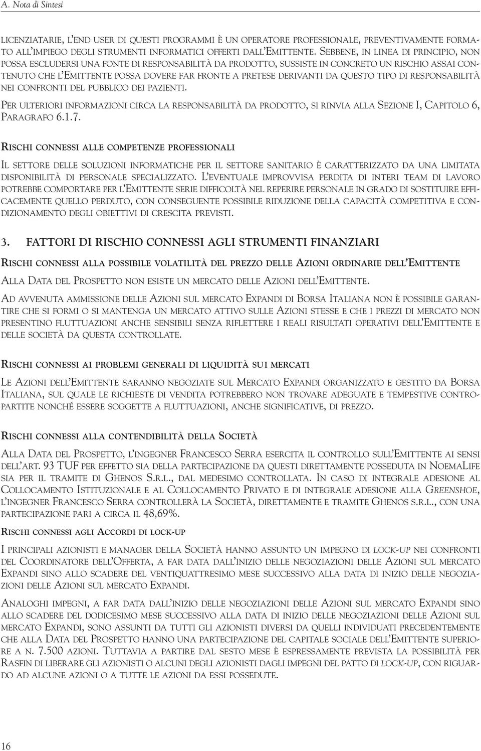 DERIVANTI DA QUESTO TIPO DI RESPONSABILITÀ NEI CONFRONTI DEL PUBBLICO DEI PAZIENTI. PER ULTERIORI INFORMAZIONI CIRCA LA RESPONSABILITÀ DA PRODOTTO, SI RINVIA ALLA SEZIONE I, CAPITOLO 6, PARAGRAFO 6.1.