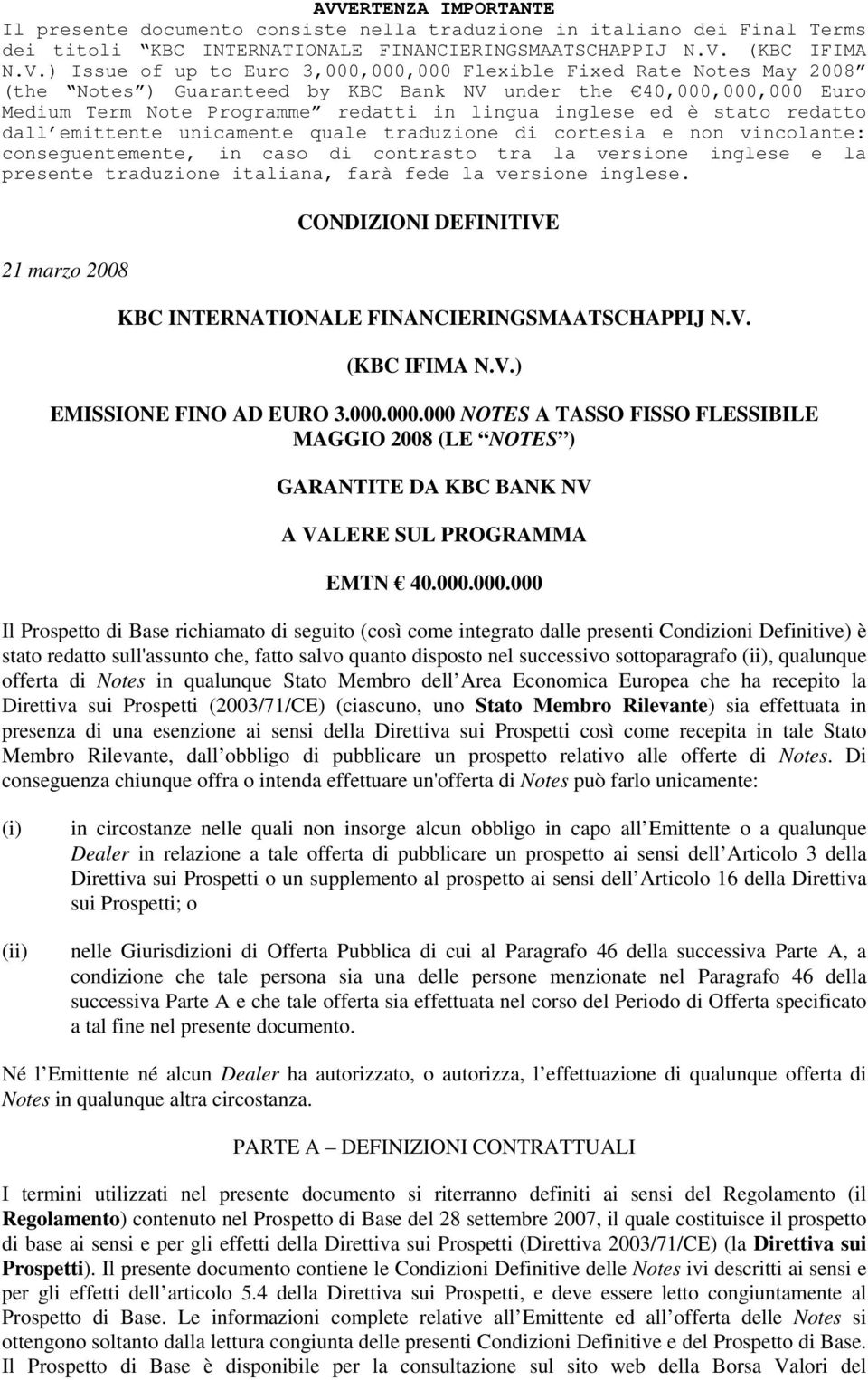 emittente unicamente quale traduzione di cortesia e non vincolante: conseguentemente, in caso di contrasto tra la versione inglese e la presente traduzione italiana, farà fede la versione inglese.