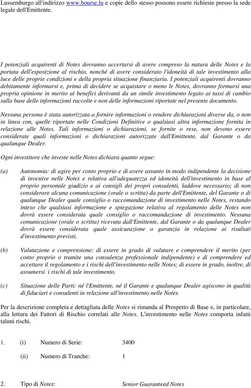 luce delle proprie condizioni e della propria situazione finanziaria.