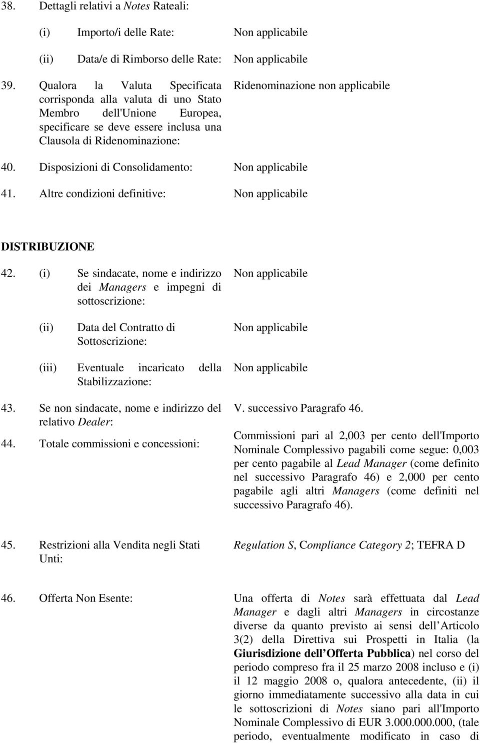 Disposizioni di Consolidamento: 41. Altre condizioni definitive: DISTRIBUZIONE 42.