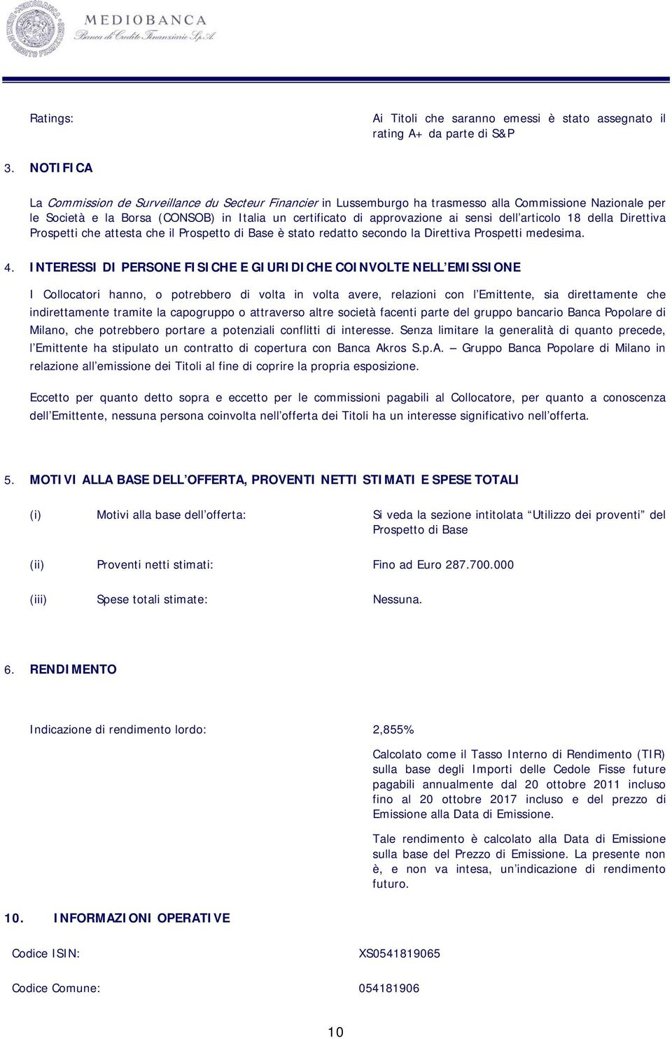 dell articolo 18 della Direttiva Prospetti che attesta che il Prospetto di Base è stato redatto secondo la Direttiva Prospetti medesima. 4.