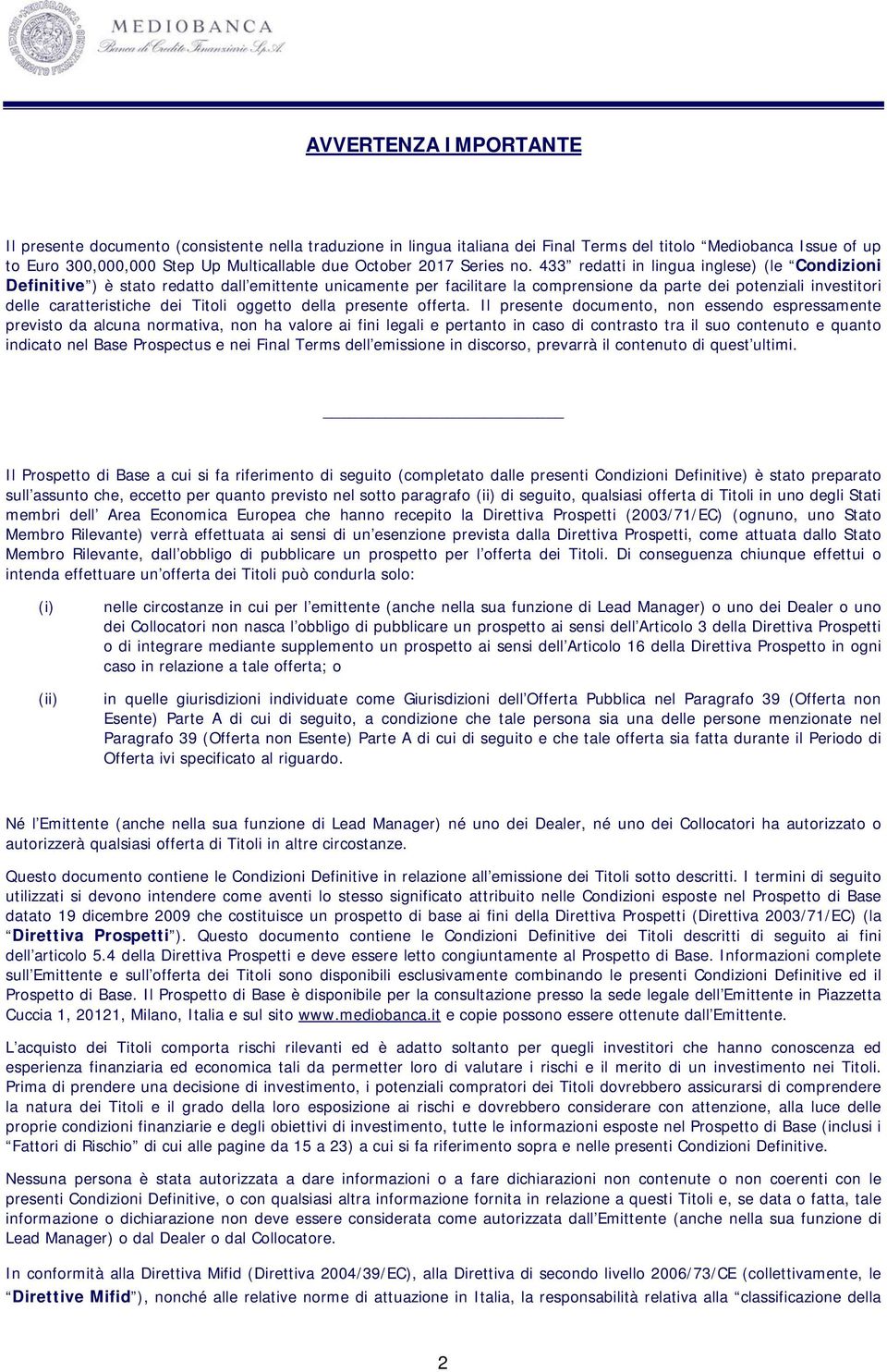 433 redatti in lingua inglese) (le Condizioni Definitive ) è stato redatto dall emittente unicamente per facilitare la comprensione da parte dei potenziali investitori delle caratteristiche dei