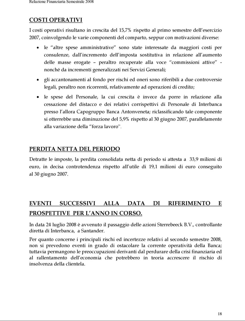 erogate peraltro recuperate alla voce commissioni attive - nonché da incrementi generalizzati nei Servizi Generali; gli accantonamenti al fondo per rischi ed oneri sono riferibili a due controversie