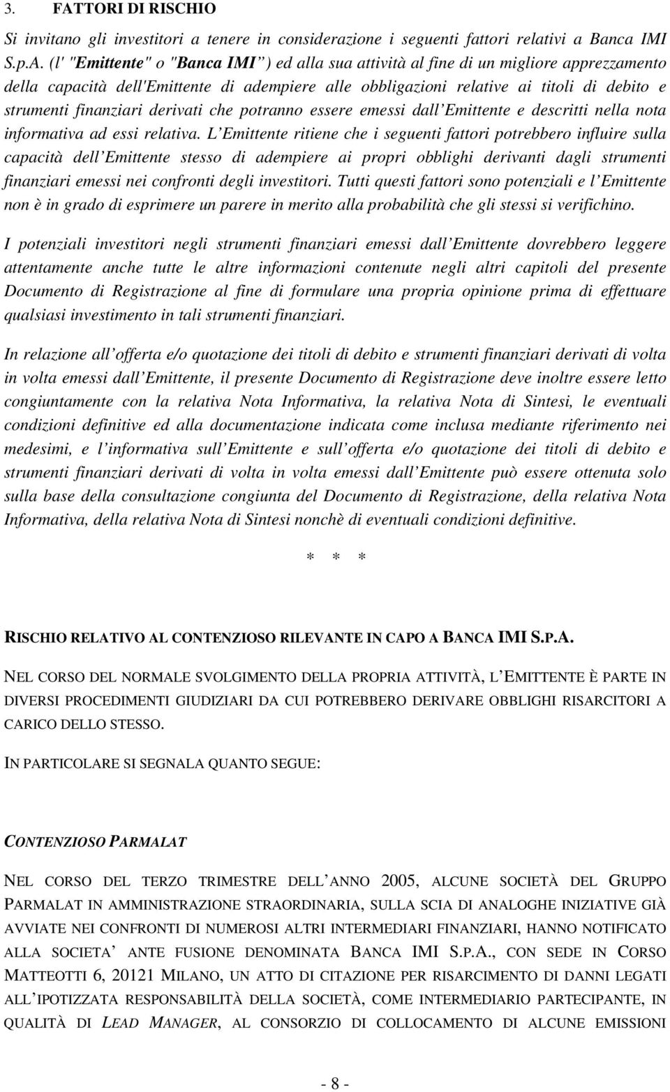 (l' "Emittente" o "Banca IMI ) ed alla sua attività al fine di un migliore apprezzamento della capacità dell'emittente di adempiere alle obbligazioni relative ai titoli di debito e strumenti