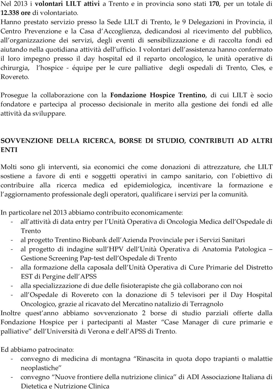 servizi, degli eventi di sensibilizzazione e di raccolta fondi ed aiutando nella quotidiana attività dell ufficio.