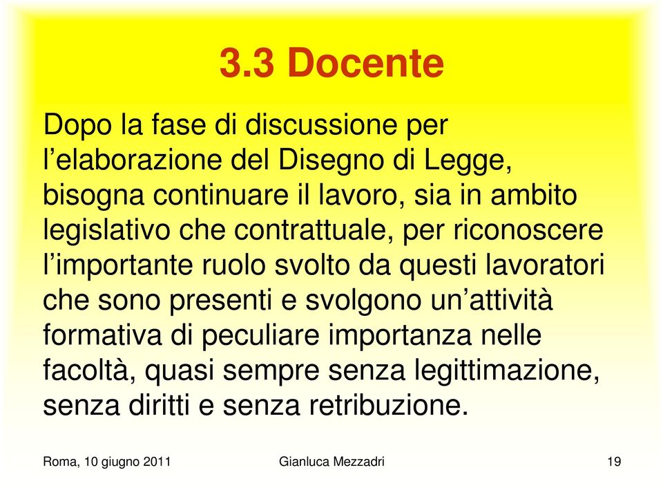 lavoratori che sono presenti e svolgono un attività formativa di peculiare importanza nelle facoltà,