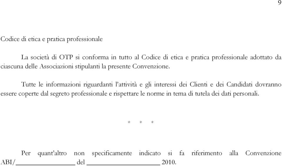 Tutte le informazioni riguardanti l attività e gli interessi dei Clienti e dei Candidati dovranno essere coperte dal segreto