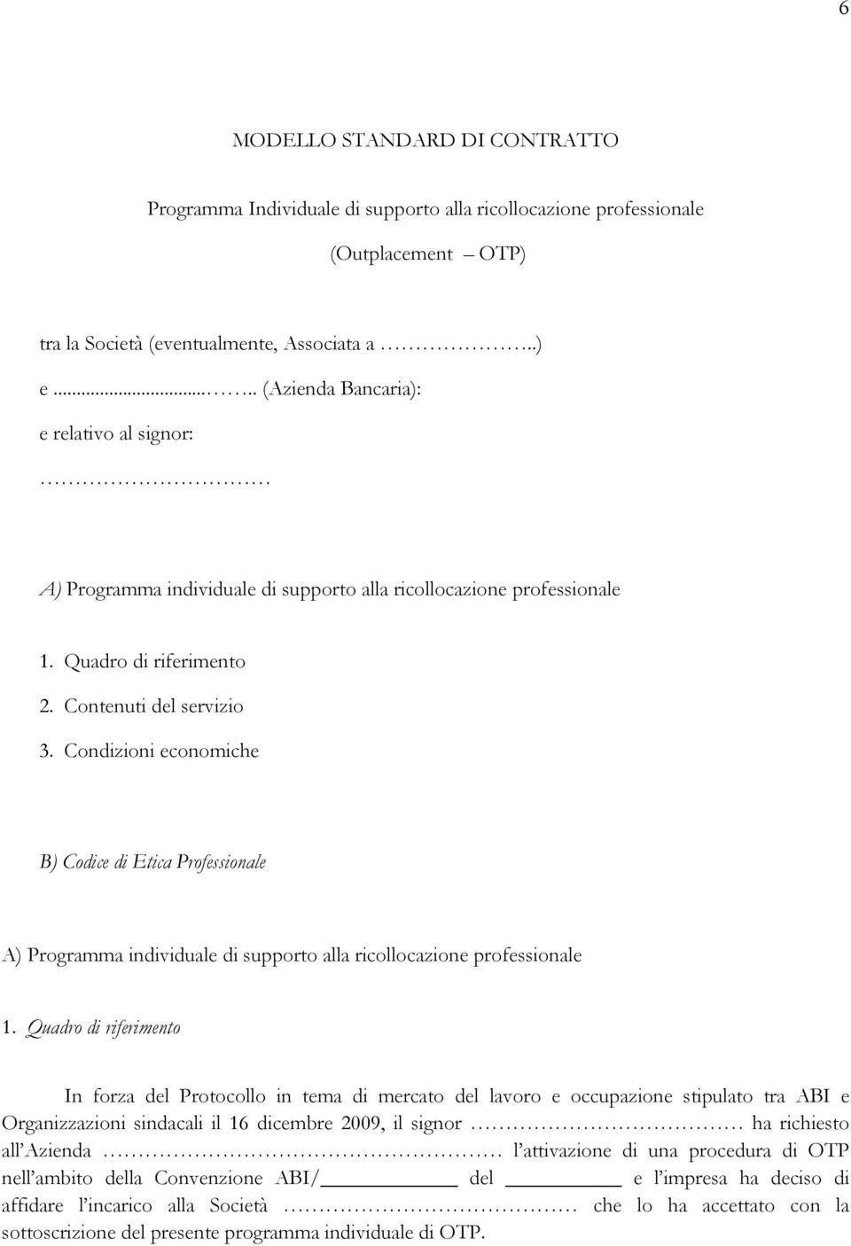 Condizioni economiche B) Codice di Etica Professionale A) Programma individuale di supporto alla ricollocazione professionale 1.