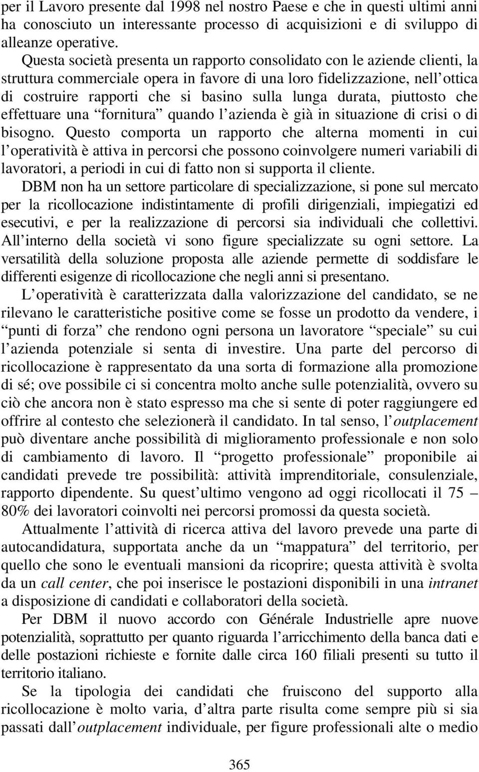 lunga durata, piuttosto che effettuare una fornitura quando l azienda è già in situazione di crisi o di bisogno.