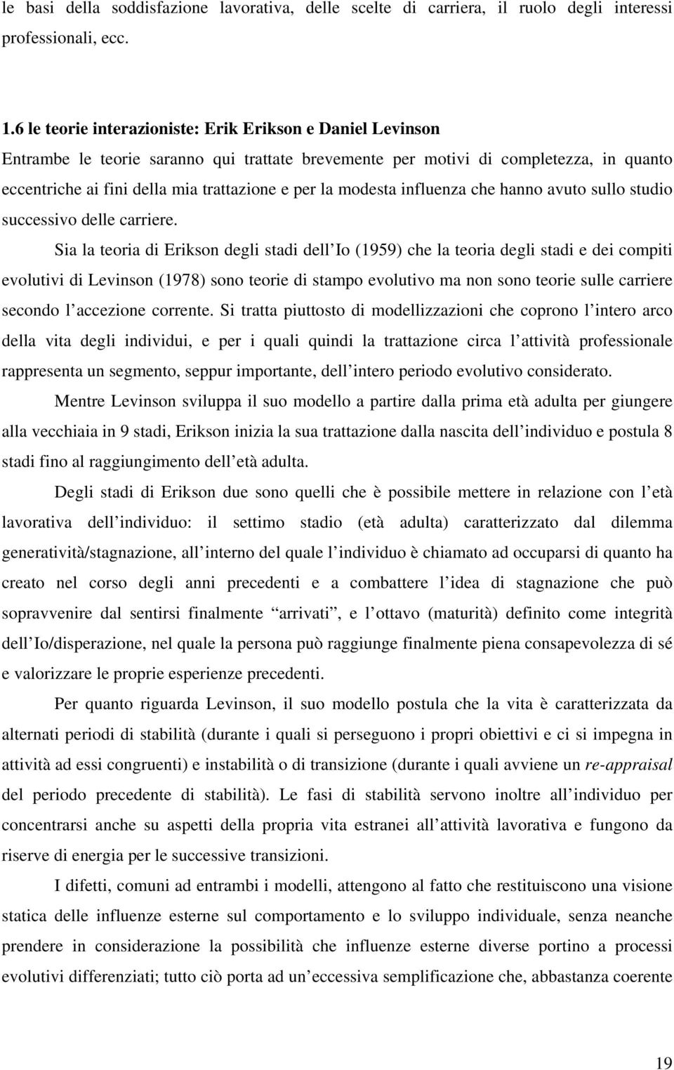 modesta influenza che hanno avuto sullo studio successivo delle carriere.