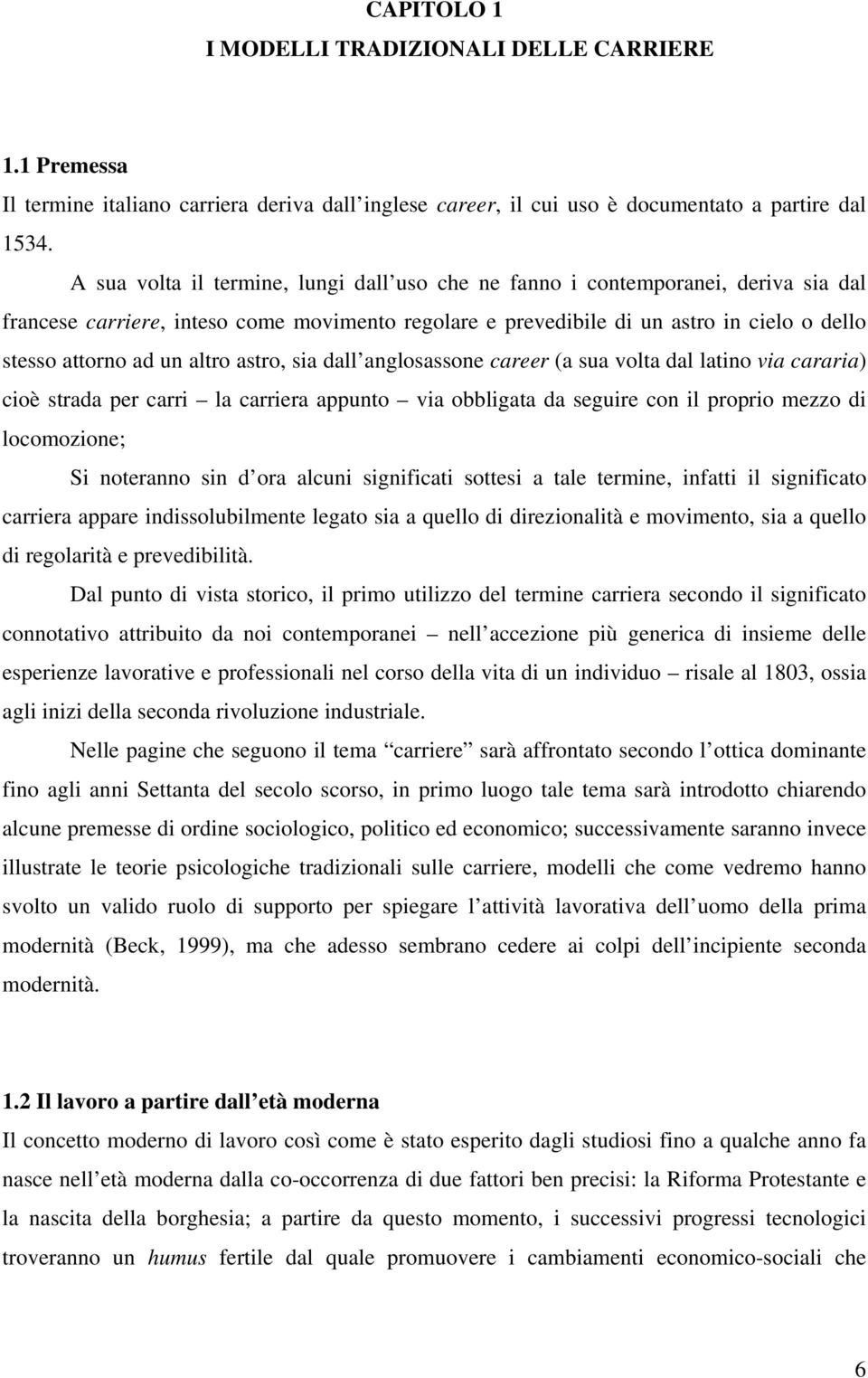 altro astro, sia dall anglosassone career (a sua volta dal latino via cararia) cioè strada per carri la carriera appunto via obbligata da seguire con il proprio mezzo di locomozione; Si noteranno sin