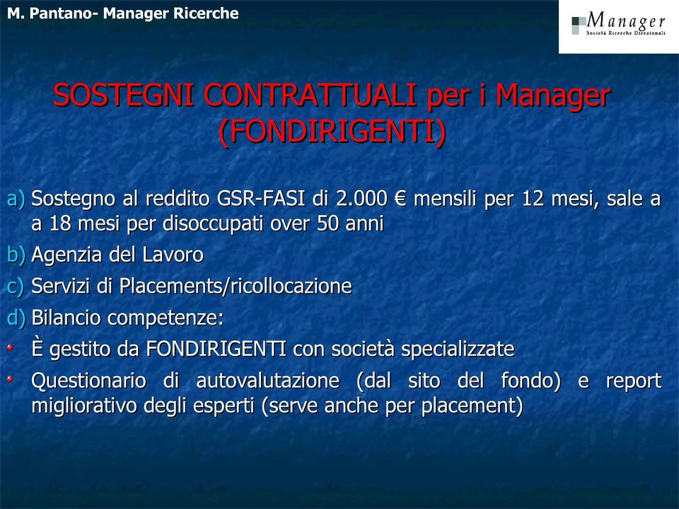 di Placements/ricollocazione d) Bilancio competenze: È gestito da FONDIRIGENTI con società