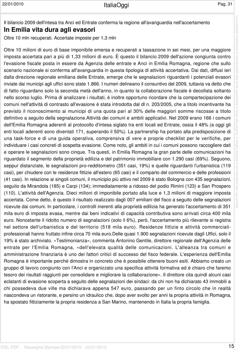 È questo il bilancio 2009 dell'azione congiunta contro l'evasione fiscale posta in essere da Agenzia delle entrate e Anci in Emilia Romagna, regione che sullo scenario nazionale si conferma