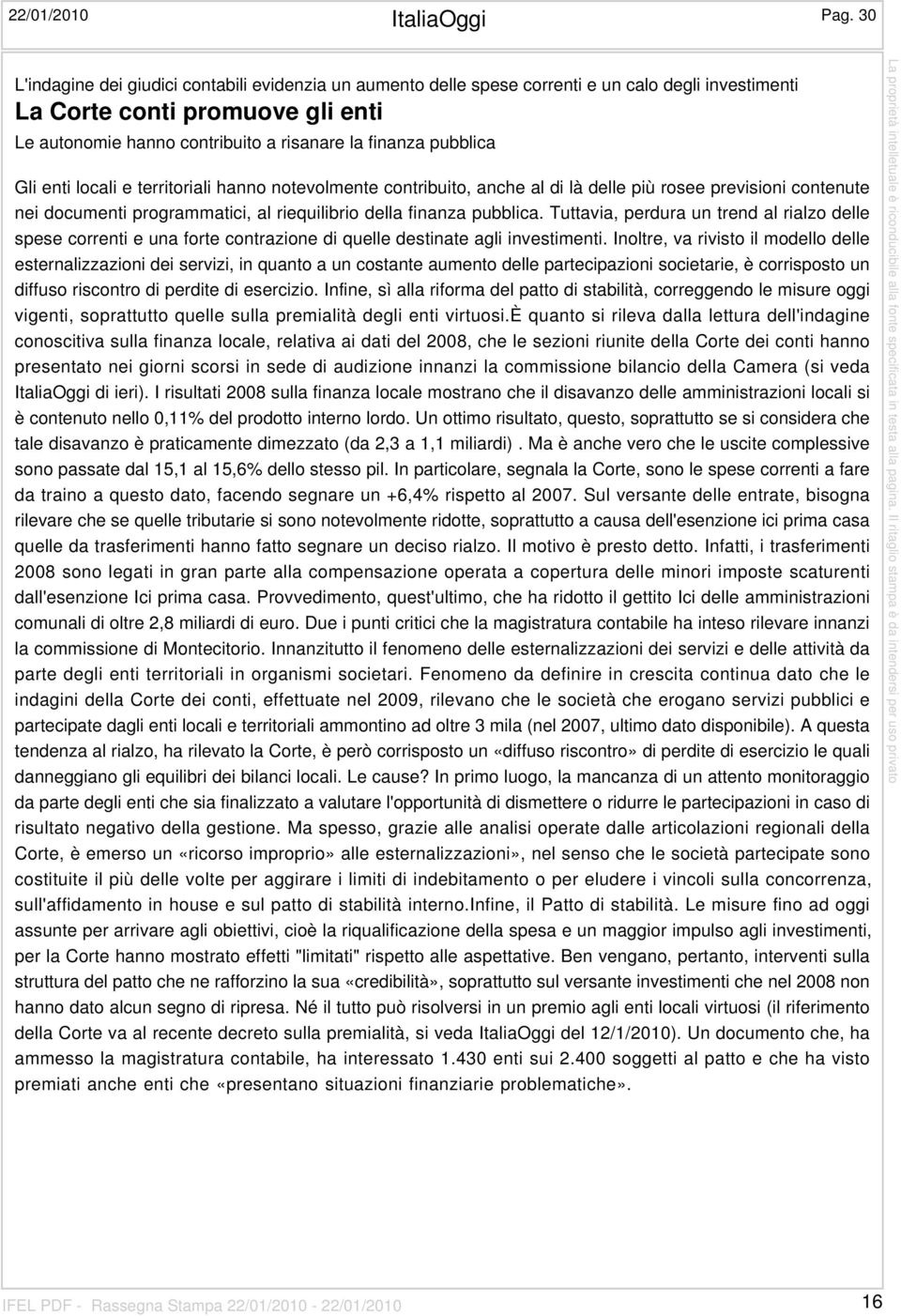 pubblica Gli enti locali e territoriali hanno notevolmente contribuito, anche al di là delle più rosee previsioni contenute nei documenti programmatici, al riequilibrio della finanza pubblica.