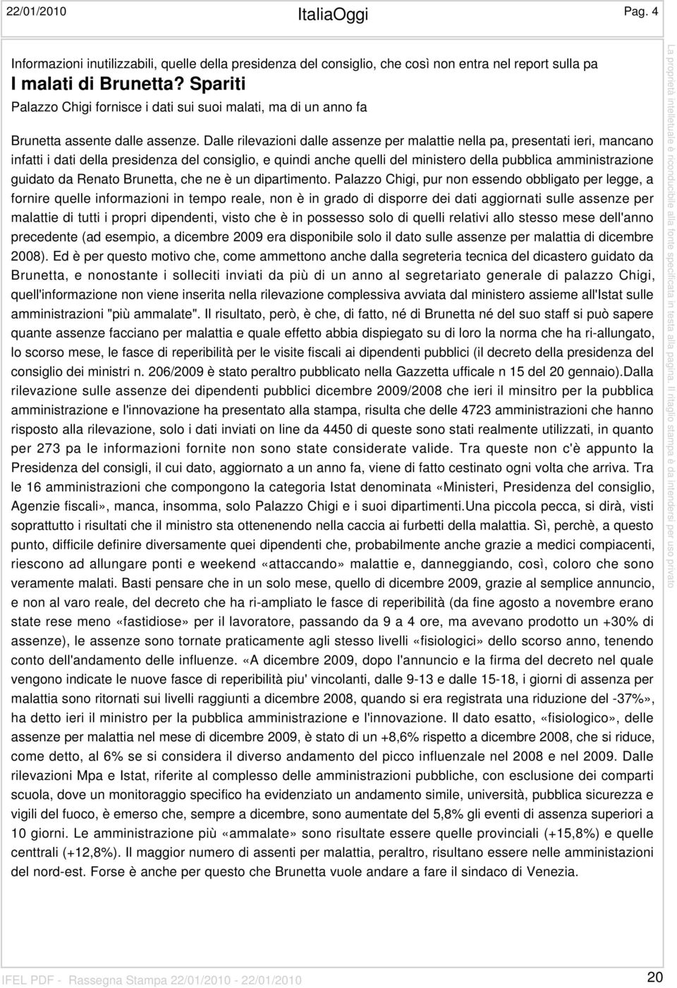 Dalle rilevazioni dalle assenze per malattie nella pa, presentati ieri, mancano infatti i dati della presidenza del consiglio, e quindi anche quelli del ministero della pubblica amministrazione