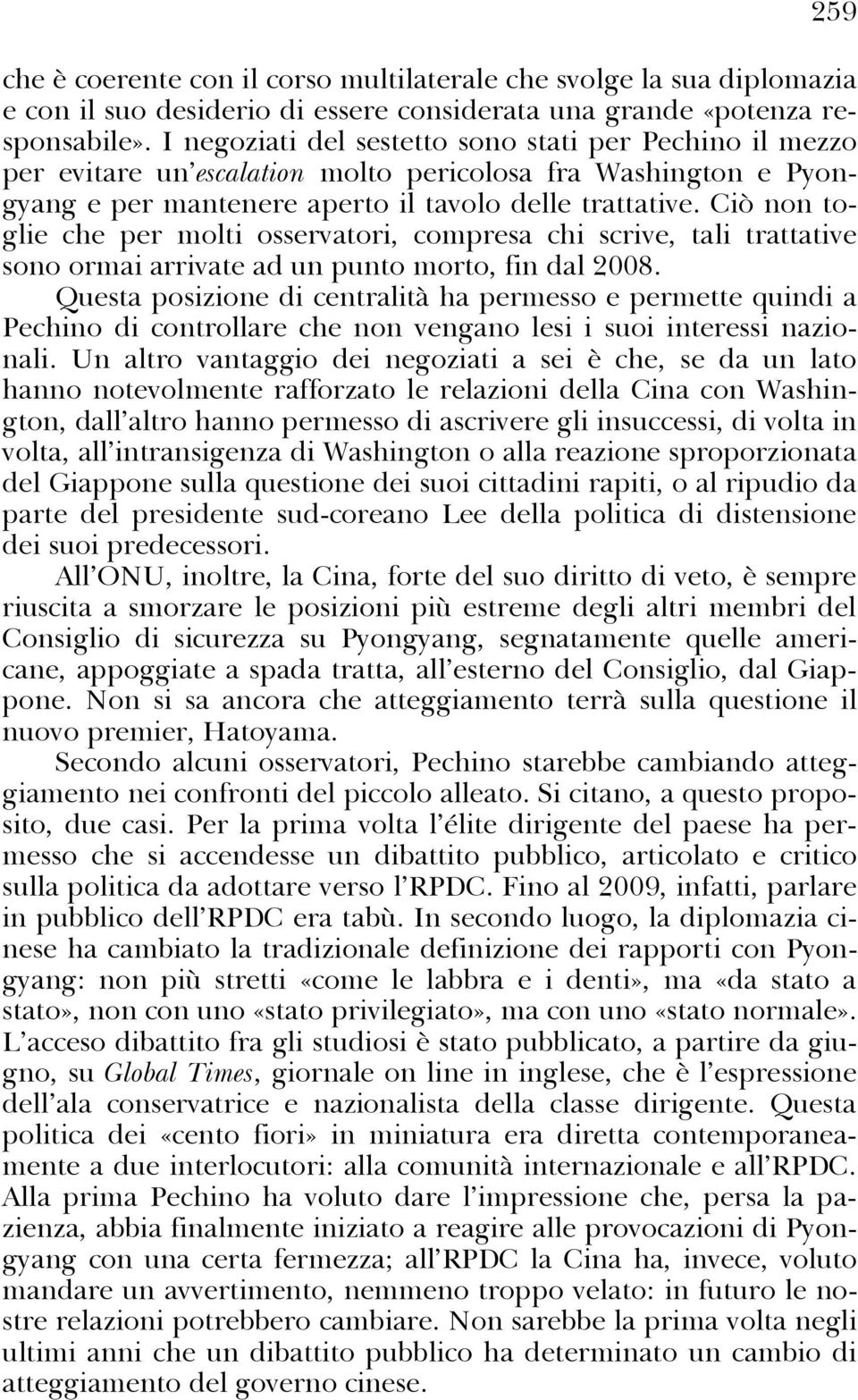 Ciò non toglie che per molti osservatori, compresa chi scrive, tali trattative sono ormai arrivate ad un punto morto, fin dal 2008.