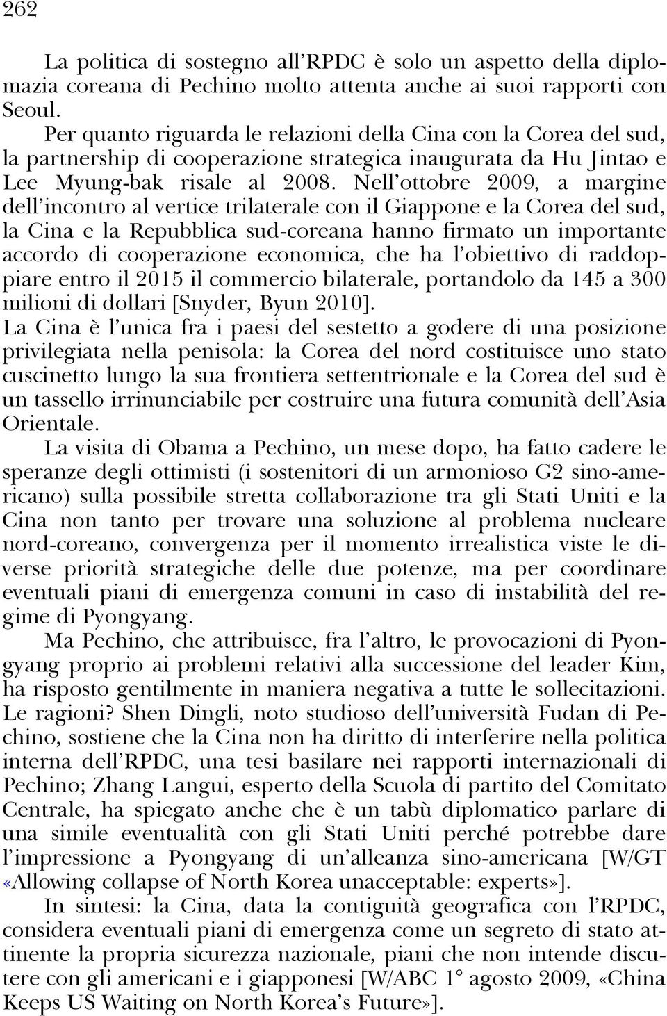 Nell ottobre 2009, a margine dell incontro al vertice trilaterale con il Giappone e la Corea del sud, la Cina e la Repubblica sud-coreana hanno firmato un importante accordo di cooperazione