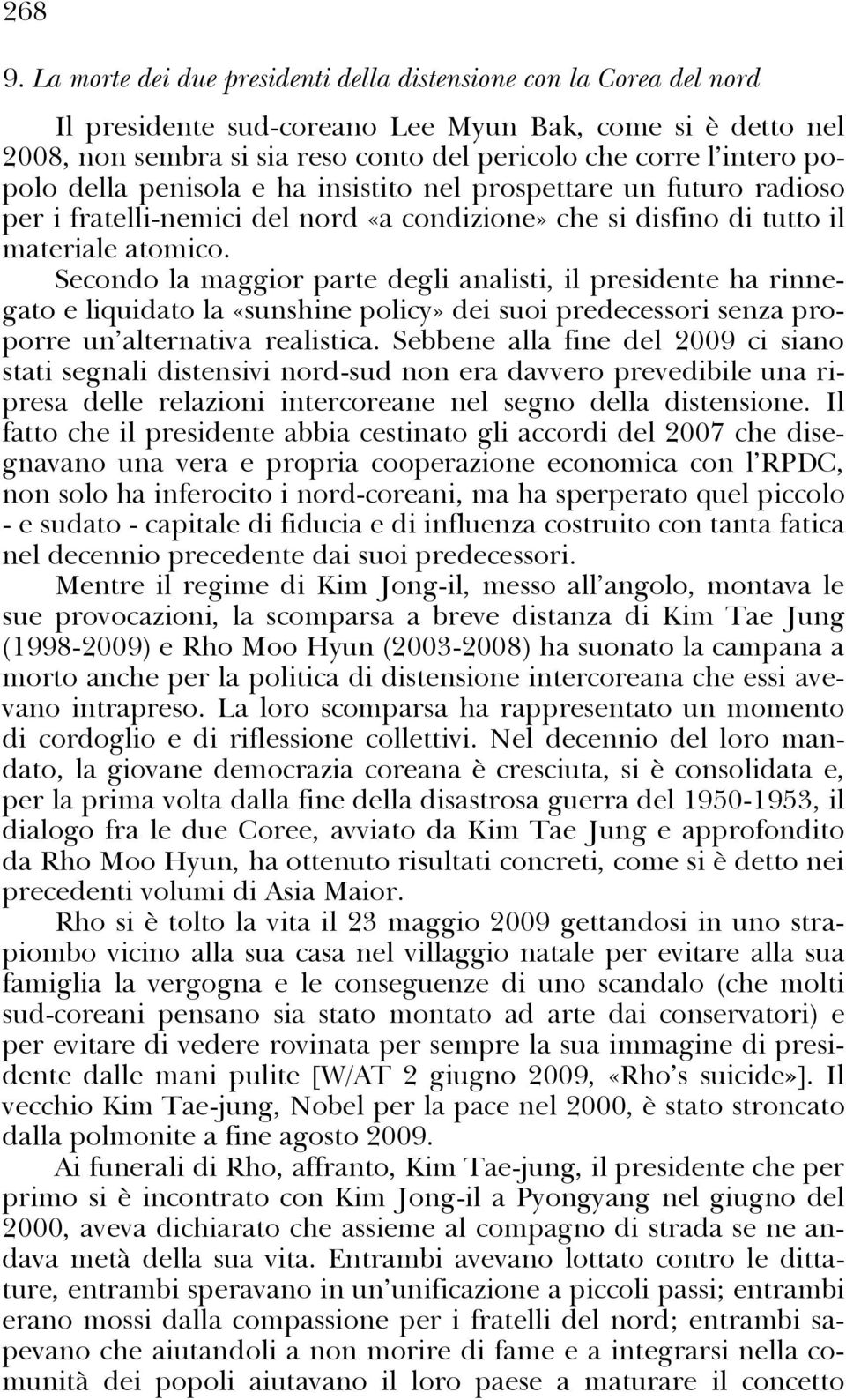 popolo della penisola e ha insistito nel prospettare un futuro radioso per i fratelli-nemici del nord «a condizione» che si disfino di tutto il materiale atomico.