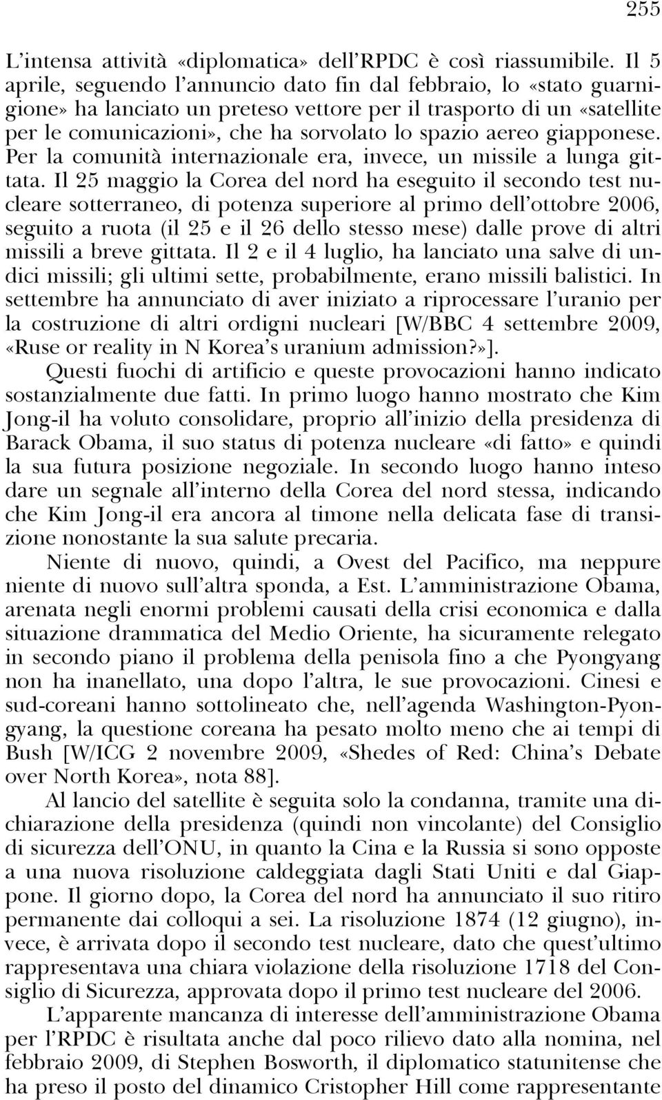 giapponese. Per la comunità internazionale era, invece, un missile a lunga gittata.