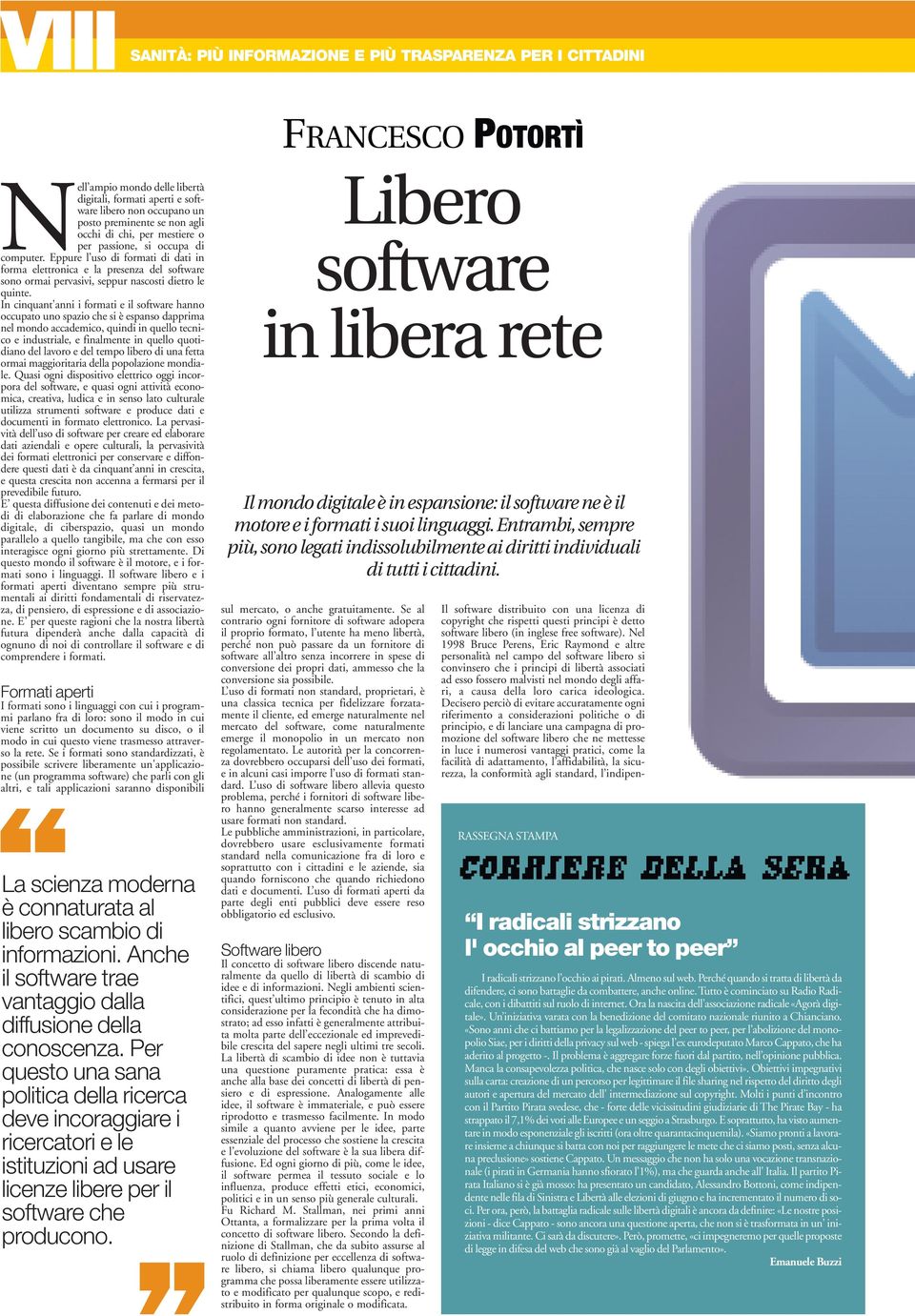 Eppure l uso di formati di dati in forma elettronica e la presenza del software sono ormai pervasivi, seppur nascosti dietro le quinte.