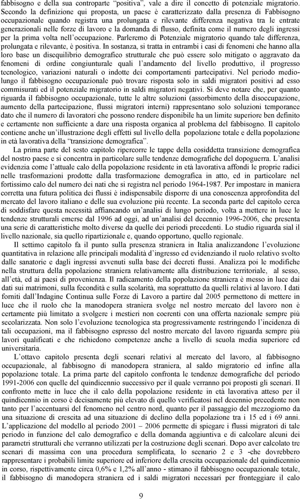 nelle forze di lavoro e la domanda di flusso, definita come il numero degli ingressi per la prima volta nell occupazione.