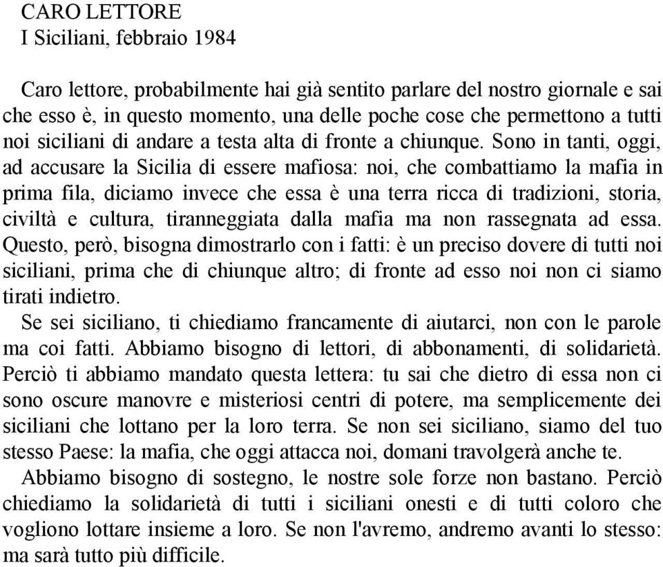 Sono in tanti, oggi, ad accusare la Sicilia di essere mafiosa: noi, che combattiamo la mafia in prima fila, diciamo invece che essa è una terra ricca di tradizioni, storia, civiltà e cultura,