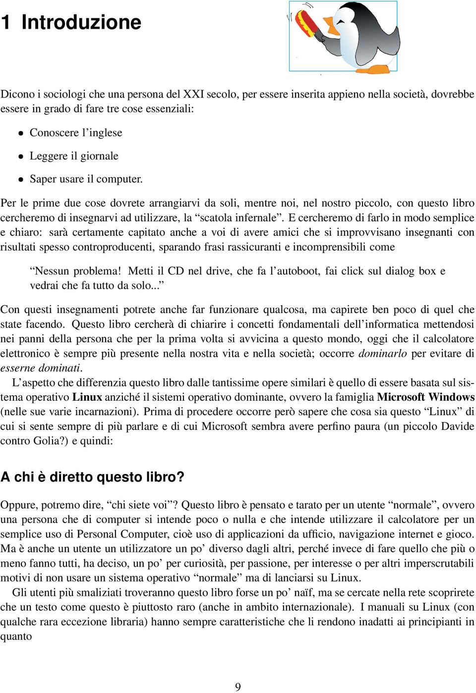 E cercheremo di farlo in modo semplice e chiaro: sarà certamente capitato anche a voi di avere amici che si improvvisano insegnanti con risultati spesso controproducenti, sparando frasi rassicuranti