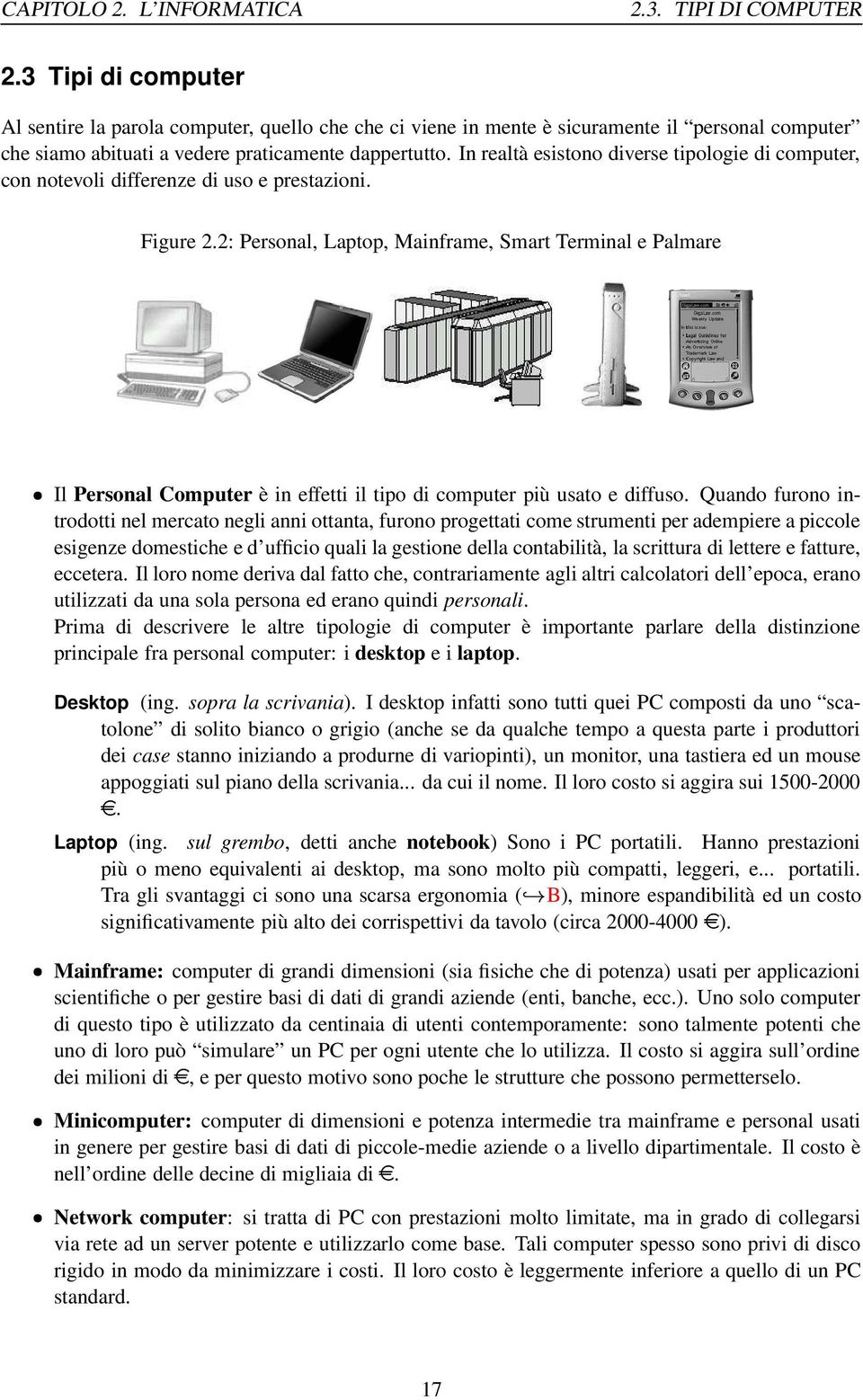 In realtà esistono diverse tipologie di computer, con notevoli differenze di uso e prestazioni. Figure 2.