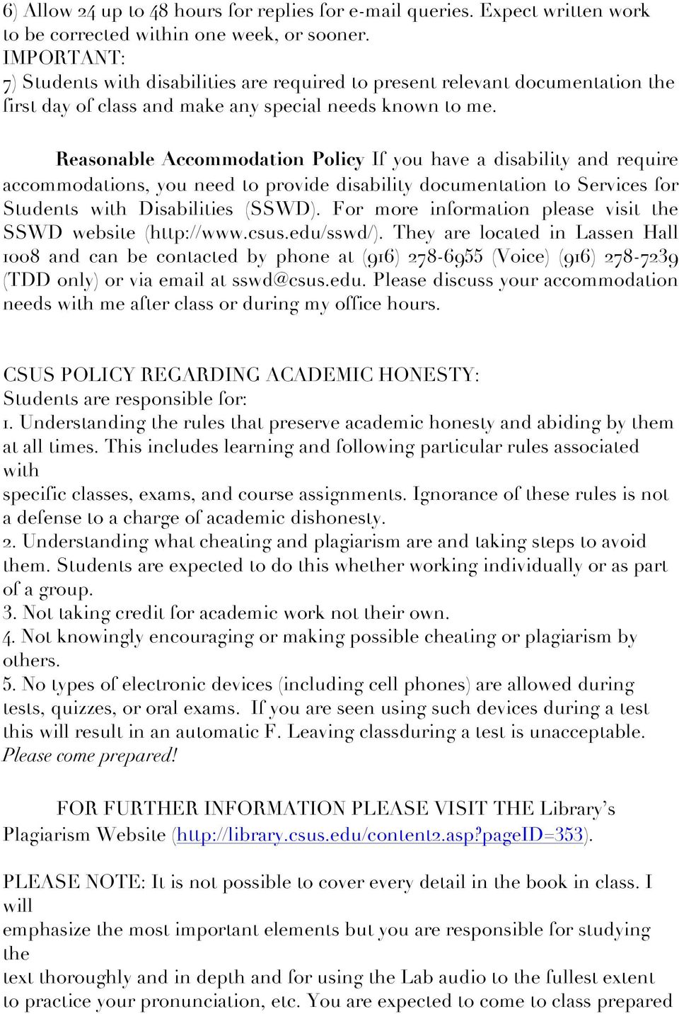 Reasonable Accommodation Policy If you have a disability and require accommodations, you need to provide disability documentation to Services for Students with Disabilities (SSWD).