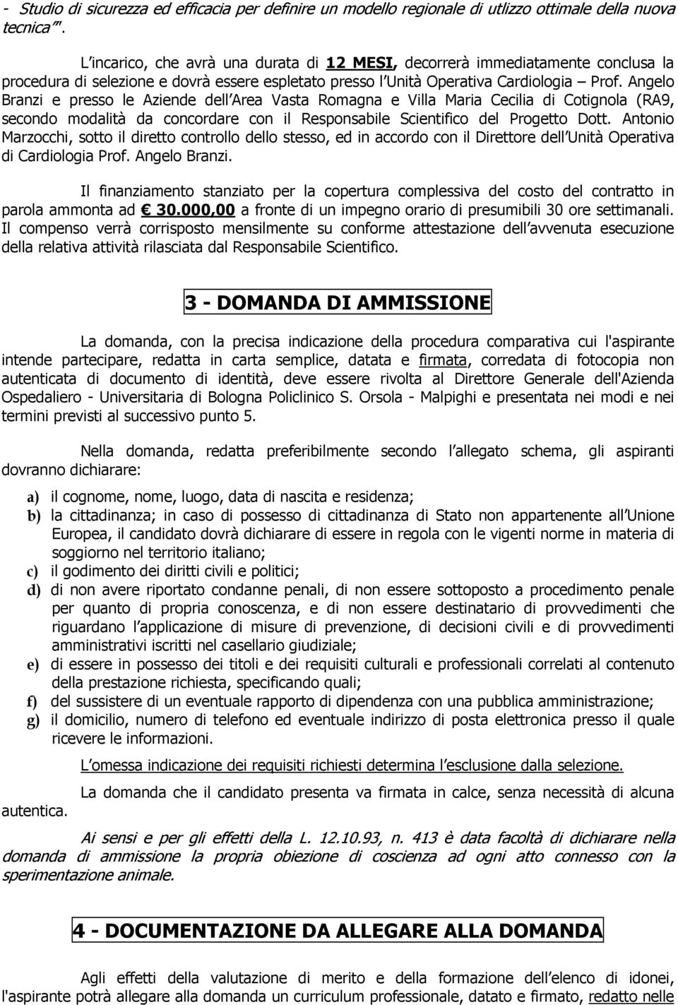 Angelo Branzi e presso le Aziende dell Area Vasta Romagna e Villa Maria Cecilia di Cotignola (RA9, secondo modalità da concordare con il Responsabile Scientifico del Progetto Dott.